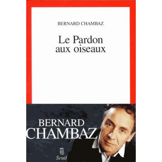 Le Pardon aux oiseaux De Bernard Chambaz